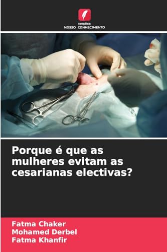 Porque é que as mulheres evitam as cesarianas electivas?: DE von Edições Nosso Conhecimento