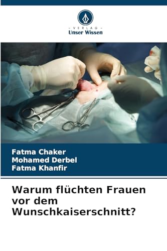 Warum flüchten Frauen vor dem Wunschkaiserschnitt? von Verlag Unser Wissen