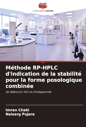 Méthode RP-HPLC d'indication de la stabilité pour la forme posologique combinée: de Nébivolol HCl et d'Indapamide von Editions Notre Savoir