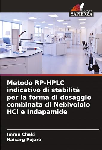 Metodo RP-HPLC indicativo di stabilità per la forma di dosaggio combinata di Nebivololo HCl e Indapamide von Edizioni Sapienza