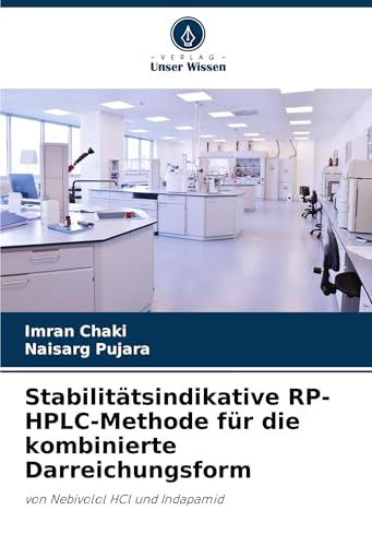 Stabilitätsindikative RP-HPLC-Methode für die kombinierte Darreichungsform: von Nebivolol HCl und Indapamid von Verlag Unser Wissen