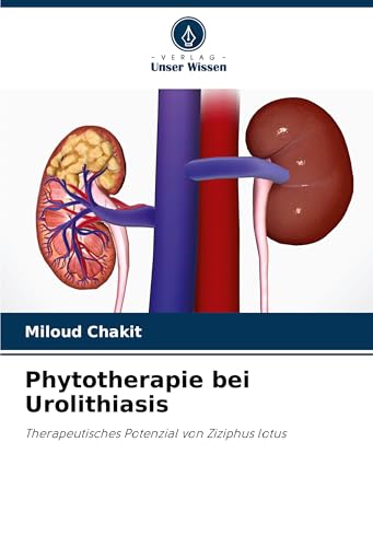 Phytotherapie bei Urolithiasis: Therapeutisches Potenzial von Ziziphus lotus von Verlag Unser Wissen