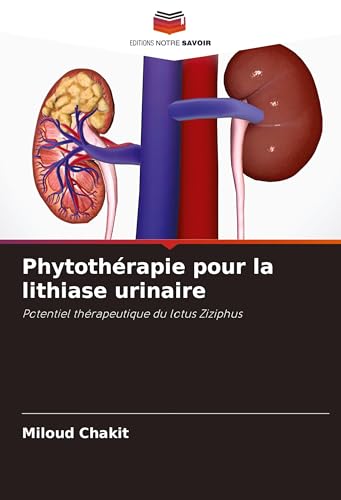 Phytothérapie pour la lithiase urinaire: Potentiel thérapeutique du lotus Ziziphus von Editions Notre Savoir