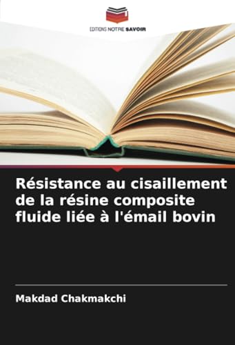 Résistance au cisaillement de la résine composite fluide liée à l'émail bovin von Editions Notre Savoir