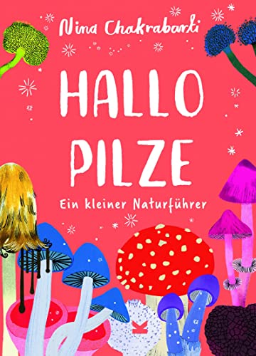 Hallo Pilze: Ein kleiner Naturführer - Kleine Naturführer für Kinder (Hallo ...: Kleine Naturführer für Kinder) von Laurence King