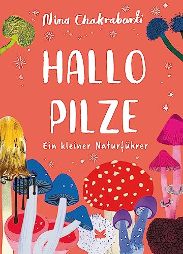 Hallo Pilze: Ein kleiner Naturführer - Kleine Naturführer für Kinder (Hallo ...: Kleine Naturführer für Kinder) von Laurence King