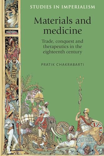Materials and medicine: Trade, conquest and therapeutics in the eighteenth century (Studies in Imperialism)