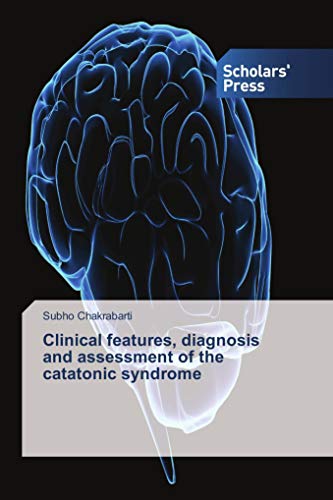 Clinical features, diagnosis and assessment of the catatonic syndrome von Scholars' Press