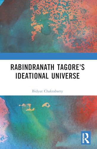 Rabindranath Tagore's Ideational Universe von Routledge India