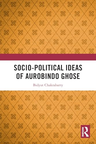 Socio-political Ideas of Aurobindo Ghose von Routledge India