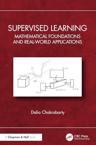 Supervised Learning: Mathematical Foundations and Real-World Applications Supervised Learning: Mathematical Foundations and Real-World Applications von Chapman & Hall/CRC