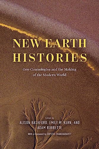 New Earth Histories: Geo-Cosmologies and the Making of the Modern World von University of Chicago Press