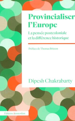 PROVINCIALISER L'EUROPE: La pensée postcoloniale et la différence historique von AMSTERDAM