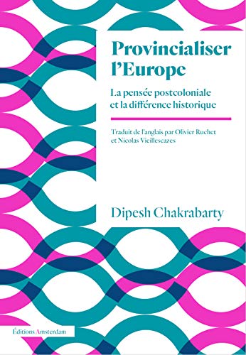 Provincialiser l'Europe: La pensée postcoloniale et la différence historique