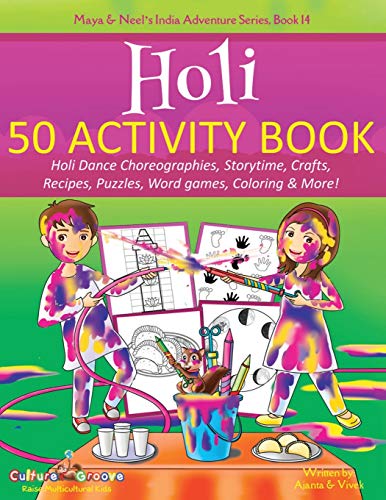 Holi 50 Activity Book: Holi Dance Choreographies, Storytime, Crafts, Recipes, Puzzles, Word games, Coloring & More! (Maya & Neel's India Adventure Series, Band 14)