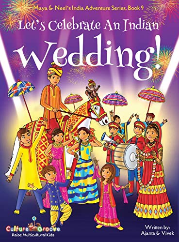Let's Celebrate An Indian Wedding! (Maya & Neel's India Adventure Series, Book 9) (Multicultural, Non-Religious, Culture, Dance, Baraat, Groom, Bride, ... Families,Picture Book Gift,Global Children)