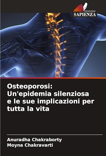 Osteoporosi: Un'epidemia silenziosa e le sue implicazioni per tutta la vita von Edizioni Sapienza