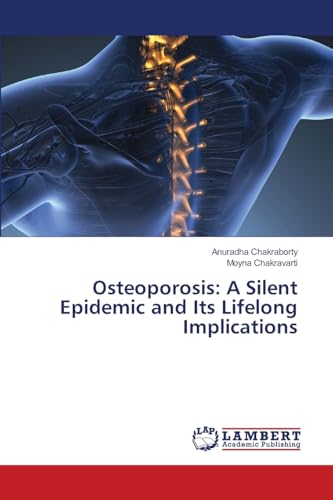 Osteoporosis: A Silent Epidemic and Its Lifelong Implications von LAP LAMBERT Academic Publishing