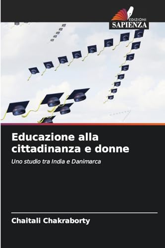 Educazione alla cittadinanza e donne: Uno studio tra India e Danimarca von Edizioni Sapienza