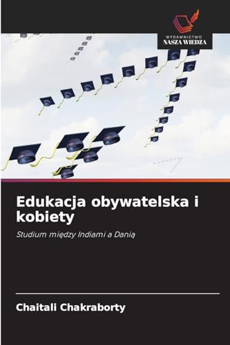 Edukacja obywatelska i kobiety: Studium mi¿dzy Indiami a Dani¿ von Wydawnictwo Nasza Wiedza