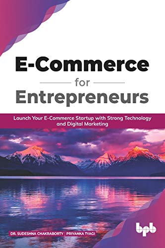 E Commerce for Entrepreneurs: Launch your E-commerce startup with strong technology and digital marketing (English Edition) von BPB Publications