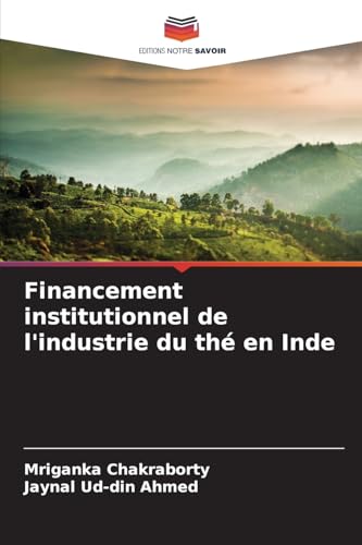 Financement institutionnel de l'industrie du thé en Inde von Editions Notre Savoir