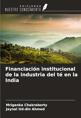 Financiación institucional de la industria del té en la India von Ediciones Nuestro Conocimiento
