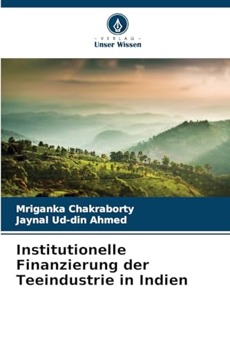 Institutionelle Finanzierung der Teeindustrie in Indien von Verlag Unser Wissen