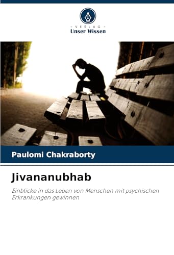 Jivananubhab: Einblicke in das Leben von Menschen mit psychischen Erkrankungen gewinnen von Verlag Unser Wissen