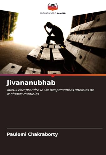 Jivananubhab: Mieux comprendre la vie des personnes atteintes de maladies mentales von Editions Notre Savoir