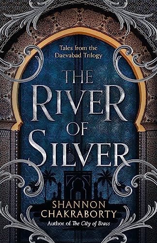 The River of Silver: Return to a world of adventure, romance, and magic with these stories from the bestselling and award-winning epic fantasy series (The Daevabad Trilogy) von HarperVoyager