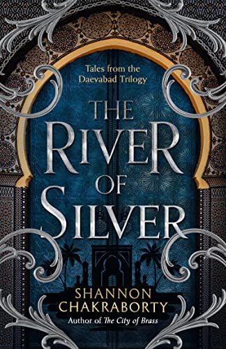 The River of Silver: Return to a world of adventure, romance, and magic with these stories from the bestselling and award-winning epic fantasy series (The Daevabad Trilogy) von HarperVoyager