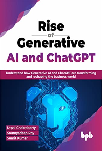 Rise of Generative AI and ChatGPT: Understand how Generative AI and ChatGPT are transforming and reshaping the business world (English Edition) von BPB Publications