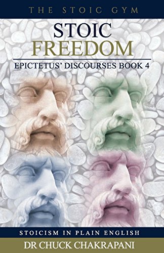 Stoic Freedom: Epictetus' Discourses Book 4 (Stoicism in Plain English, Band 4)
