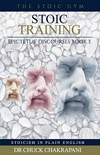 Stoic Training: Epictetus’ Discourses Book 3 (Stoicism in Plain English, Band 3)