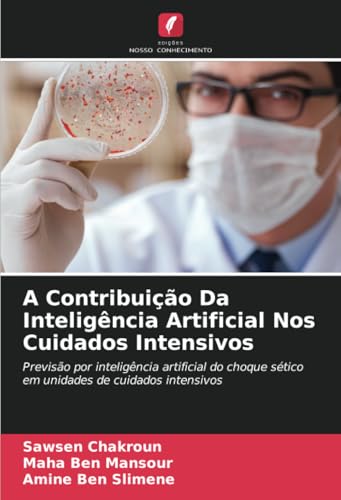 A Contribuição Da Inteligência Artificial Nos Cuidados Intensivos: Previsão por inteligência artificial do choque sético em unidades de cuidados intensivos von Edições Nosso Conhecimento