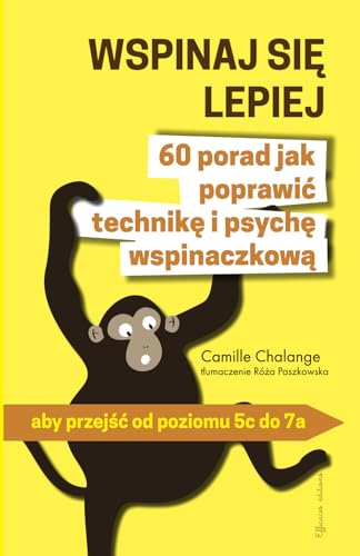 WSPINAJ SIĘ LEPIEJ - 60 porad jak poprawić technikę i psychę wspinaczkową: aby przejść od poziomu 5c do 7a: aby przejśc od poziomu 5c do 7a von PPIC'Asso éditions