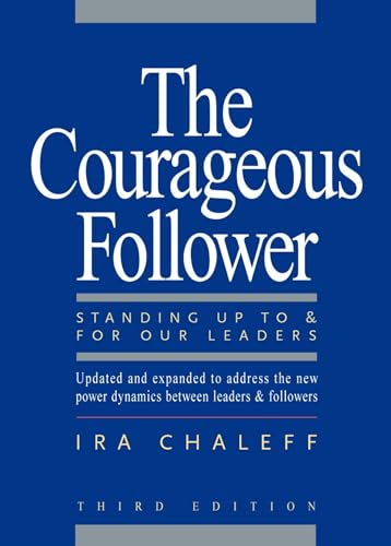 The Courageous Follower: Standing Up to and for Our Leaders von Berrett-Koehler