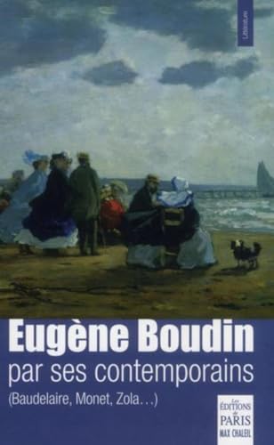 Eugène Boudin par ses contemporains: (Baudelaire, Monet, Zola...) von Paris