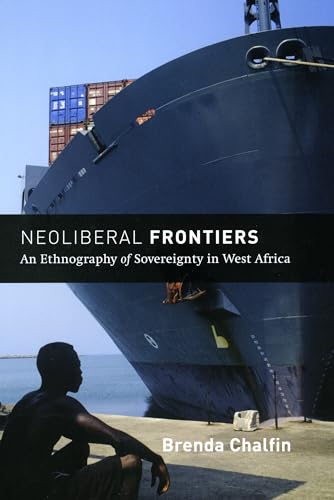 Neoliberal Frontiers: An Ethnography of Sovereignty in West Africa (Chicago Studies in Practices of Meaning) von University of Chicago Press