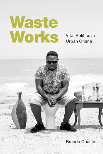 Waste Works: Vital Politics in Urban Ghana von Duke University Press