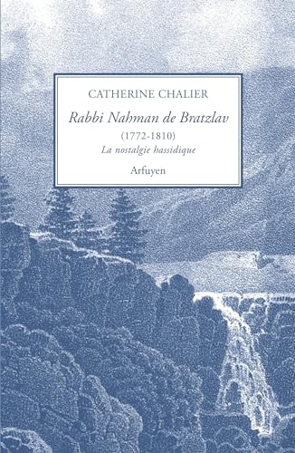Rabbi Nahman Bratzlav (1772-1810) ou la nostalgie hassidique: Présentation et traduction de l'hébreu d'un choix de textes inédits von ARFUYEN