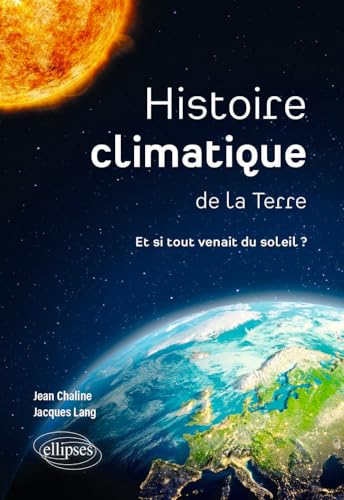 Histoire climatique de la Terre: Et si tout venait du soleil ? von Ellipses