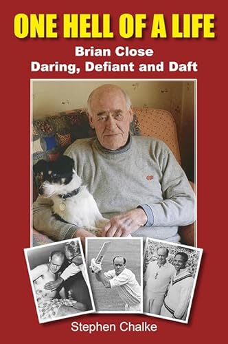 One Hell of a Life: Brian Close: Daring, Defiant and Daft von Fairfield Books