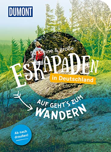 52 kleine & große Eskapaden in Deutschland Auf gehts zum Wandern: Ab nach draußen! (DuMont Eskapaden)