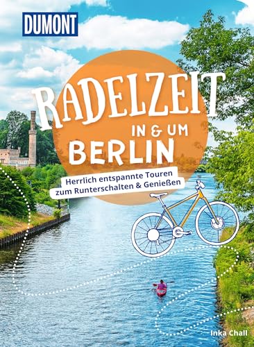 DUMONT Radelzeit in und um Berlin: Herrlich entspannte Radtouren zum Runterschalten & Genießen (DuMont Wanderzeit) von Dumont Reise Vlg GmbH + C