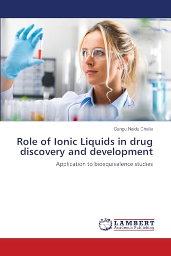 Role of Ionic Liquids in drug discovery and development: Application to bioequivalence studies von LAP LAMBERT Academic Publishing