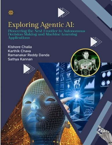 EXPLORING AGENTIC AI Pioneering the Next Frontier in Autonomous DecisionMaking and Machine Learning Applications von SADGURU PUBLICATIONS