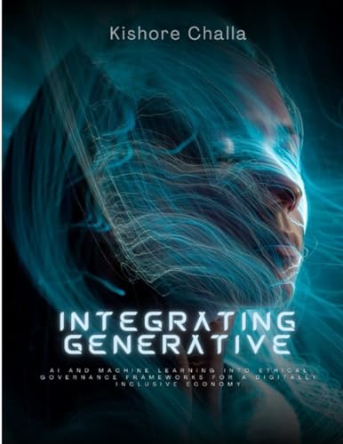 Integrating Generative AI and Machine Learning into Ethical Governance Frameworks for a Digitally Inclusive Economy von CANEDA GLOBAL JOURNAL GROUP