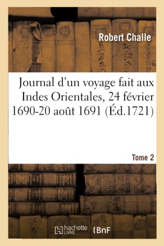 Journal d'un voyage aux Indes Orientales par une escadre de six vaisseaux commandez par M. Du Quesne: 24 Février 1690-20 Août 1691, Fait Par Ordre de la Compagnie Des Indes Orientales. Tome 2 von HACHETTE BNF
